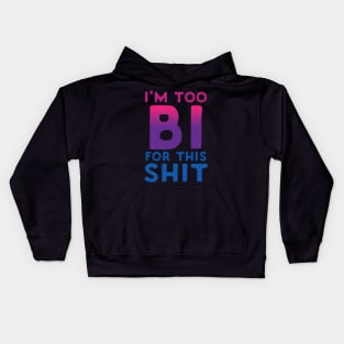 I'm Too Bi For This Shit Kids Hoodie